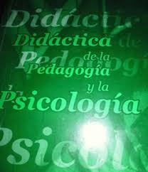 DIDÁCTICA DE LA PEDAGOGIA Y LA PSICOLOGÍA